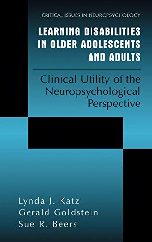 Learning Disabilities in Older Adolescents and Adults: Clinical Utility of the Neuropsychological Perspective (Critical Issues in Neuropsychology) (9781441933676) by Katz, Lynda J.; Goldstein, Gerald; Beers, Sue R.