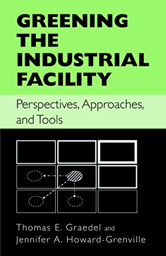 Stock image for Greening the Industrial Facility: Perspectives; Approaches; and Tools for sale by Ria Christie Collections