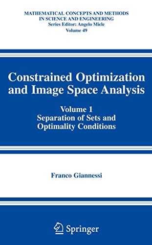 Stock image for Constrained Optimization and Image Space Analysis: Volume 1: Separation of Sets and Optimality Conditions (Mathematical Concepts and Methods in Science and Engineering, 49) for sale by Lucky's Textbooks