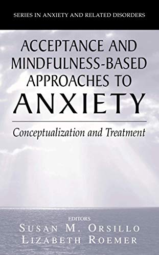 9781441938558: Acceptance- and Mindfulness-Based Approaches to Anxiety: Conceptualization and Treatment (Series in Anxiety and Related Disorders)