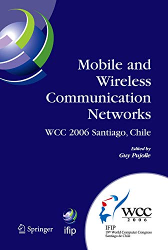 9781441941855: Mobile and Wireless Communication Networks: IFIP 19th World Computer Congress, TC-6, 8th IFIP/IEEE Conference on Mobile and Wireless Communications Networks, August 20-25, 2006, Santiago, Chile: 211