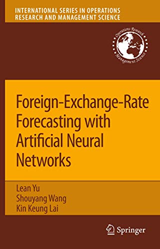 Foreign-Exchange-Rate Forecasting with Artificial Neural Networks (International Series in Operations Research & Management Science, 107) (9781441944047) by Yu, Lean; Wang, Shouyang; Lai, Kin Keung