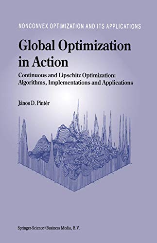 Stock image for Global Optimization in Action: Continuous and Lipschitz Optimization: Algorithms, Implementations and Applications (Nonconvex Optimization and Its Applications, 6) for sale by Lucky's Textbooks