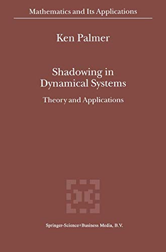 Shadowing in Dynamical Systems: Theory and Applications (Mathematics and Its Applications, 501) (9781441948274) by Palmer, K.J.