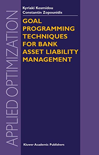 Goal Programming Techniques for Bank Asset Liability Management (Applied Optimization, 90) (9781441954756) by Kosmidou, Kyriaki; Zopounidis, Constantin