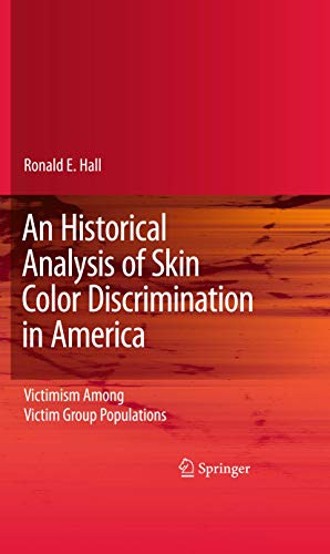 An Historical Analysis of Skin Color Discrimination in America: Victimism Among Victim Group Popu...