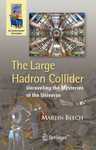 The Large Hadron Collider: Unraveling The Mysteries Of The Universe (astronomers* Universe)