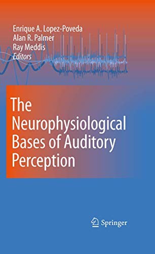 The Neurophysiological Bases of Auditory Perception - Lopez-Poveda, Enrique, Alan R. Palmer und Ray Meddis