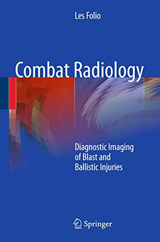 9781441958532: Combat Radiology: Diagnostic Imaging of Blast and Ballistic Injuries