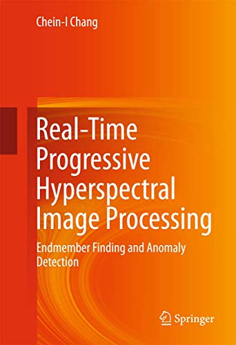 Stock image for Real-Time Progressive Hyperspectral Image Processing. Endmemeber Finding and Anomaly Detection. for sale by Antiquariat im Hufelandhaus GmbH  vormals Lange & Springer