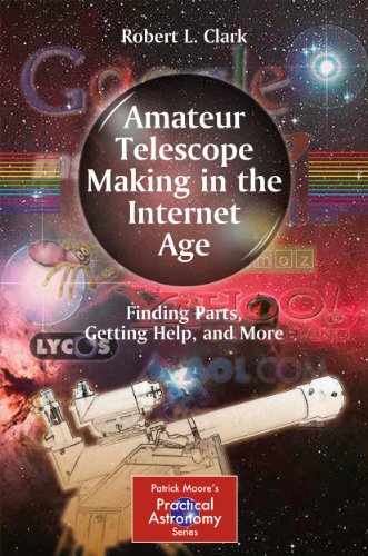 Stock image for Amateur Telescope Making in the Internet Age: Finding Parts, Getting Help, and More (The Patrick Moore Practical Astronomy Series) for sale by WorldofBooks