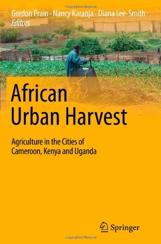 Stock image for African Urban Harvest: Agriculture in the Cities of Cameroon, Kenya and Uganda Prain, Gordon; Karanja, Nancy and Lee-Smith, Diana for sale by Aragon Books Canada