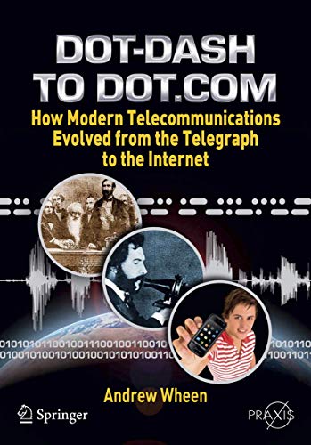 Imagen de archivo de Dot-Dash to Dot.Com: How Modern Telecommunications Evolved from the Telegraph to the Internet a la venta por Bahamut Media