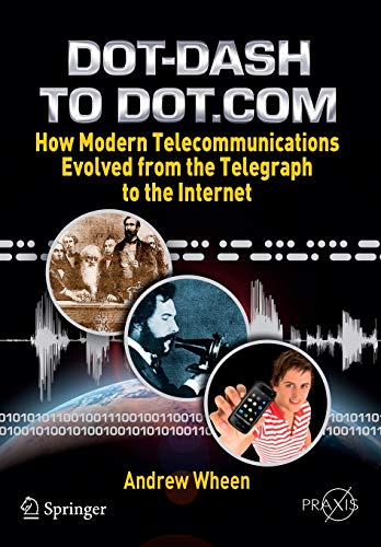 Stock image for Dot-Dash to Dot.Com: How Modern Telecommunications Evolved from the Telegraph to the Internet for sale by Bahamut Media