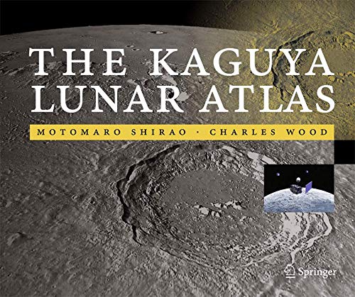 The Kaguya Lunar Atlas: The Moon in High Resolution - Shirao, Motomaro, Wood, Charles A.