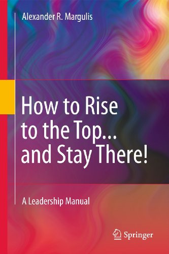 Imagen de archivo de How to Rise to the Top.and Stay There!: A Leadership Manual a la venta por HPB-Red