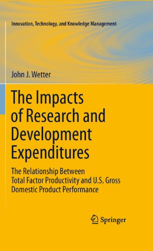 Imagen de archivo de The Impacts of Research and Development Expenditures: The Relationship Between Total Factor Productivity and U.S. Gross Domestic Product Performance (Innovation, Technology, and Knowledge Management) a la venta por Red's Corner LLC