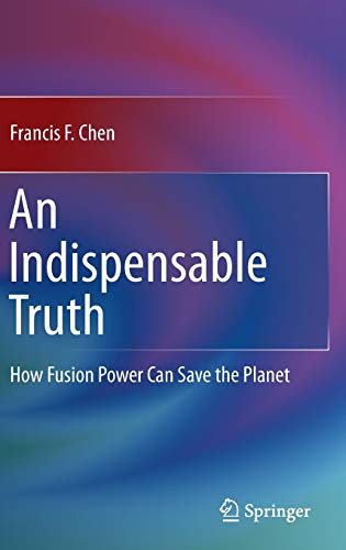 Imagen de archivo de An Indispensable Truth: How Fusion Power Can Save the Planet a la venta por BooksRun
