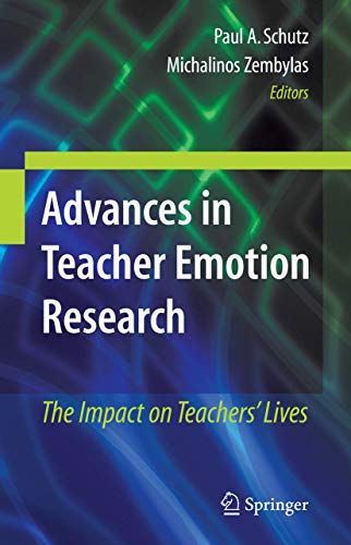 Advances in Teacher Emotion Research : The Impact on Teachers' Lives - Michalinos Zembylas