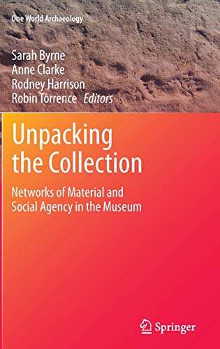 Beispielbild fr Unpacking the Collection: Networks of Material and Social Agency in the Museum (One World Archaeology) zum Verkauf von Lucky's Textbooks