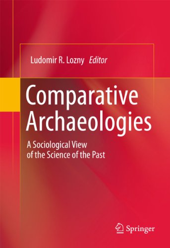 Stock image for Comparative Archaeologies: A Sociological View of the Science of the Past for sale by Midtown Scholar Bookstore