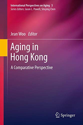 Aging in Hong Kong: A Comparative Perspective (International Perspectives on Aging (5), Band 5) [...