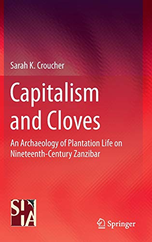 9781441984708: Capitalism and Cloves: An Archaeology of Plantation Life on Nineteenth-Century Zanzibar