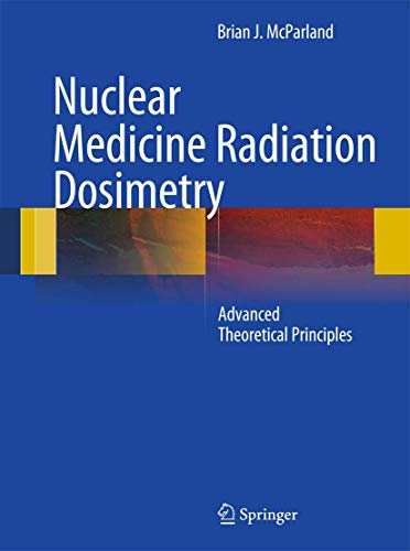 9781441996558: Nuclear Medicine Radiation Dosimetry: Advanced Theoretical Principles
