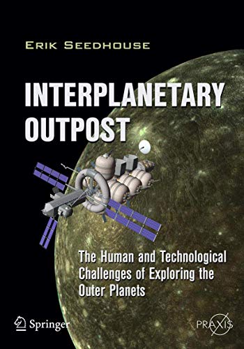 Stock image for Interplanetary Outpost: The Human and Technological Challenges of Exploring the Outer Planets (Springer Praxis Books) for sale by Irish Booksellers