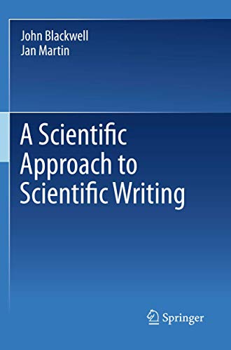 A Scientific Approach to Scientific Writing (9781441997876) by Blackwell, John; Martin, Jan