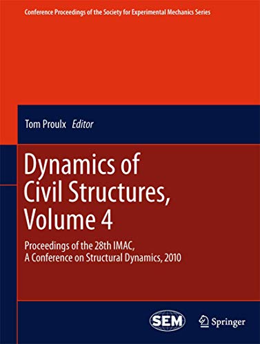 9781441998309: Dynamics of Civil Structures, Volume 4: Proceedings of the 28th IMAC, A Conference on Structural Dynamics, 2010: 13 (Conference Proceedings of the Society for Experimental Mechanics Series)