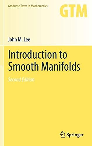 Introduction to Smooth Manifolds (Graduate Texts in Mathematics, Vol. 218) - Lee, John