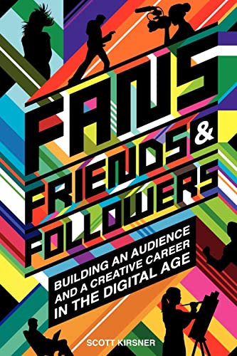 9781442100749: Fans, Friends, & Followers: Building An Audience And A Creative Career In The Digital Age