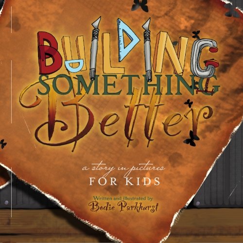 Stock image for Building Something Better: A Story in Pictures for Kids for sale by Revaluation Books