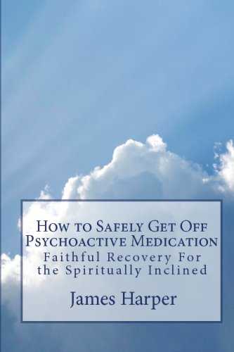 Imagen de archivo de How To Safely Get Off Psychoactive Medication: Faithful Recovery For The Spiritually Inclined a la venta por ThriftBooks-Atlanta