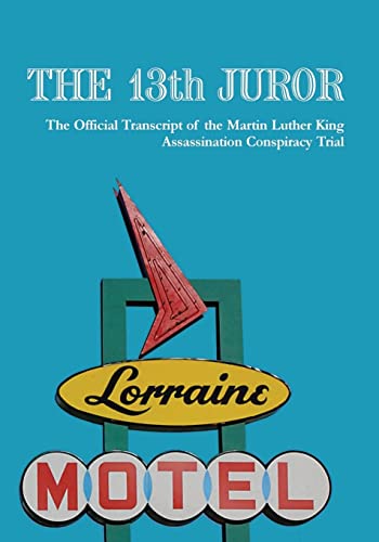 9781442112155: The 13th Juror: The Official Transcript of the Martin Luther King Assassination Conspiracy Trial