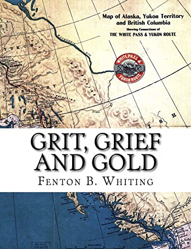 9781442114494: Grit, Grief And Gold: A True Narrative Of An Alaska Pathfinder