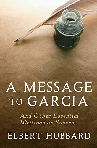 Beispielbild fr A Message to Garcia: And Other Essential Writings on Success zum Verkauf von SecondSale