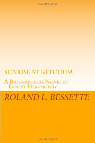 Stock image for Sunrise at Ketchum: A Biographical Novel of Ernest Hemingway for sale by ThriftBooks-Atlanta