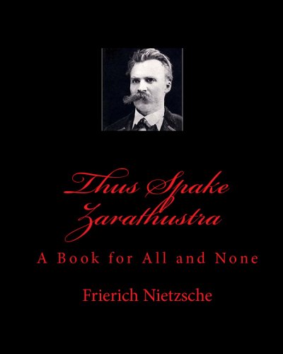 Thus Spake Zarathustra: A Book for All and None - Frierich Nietzsche