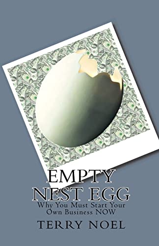 Stock image for Empty Nest Egg: Why You Must Start Your Own Business NOW for sale by THE SAINT BOOKSTORE
