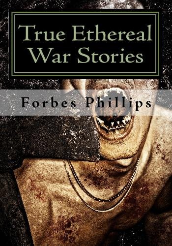 True Ethereal War Stories: The Exploits of Battlefield Spirits (9781442135529) by Phillips, Forbes; Hopkins, Thurston