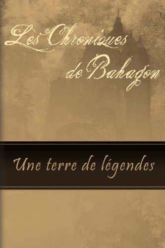 Stock image for Les Chroniques de Bahagon: Une terre de lgendes (French Edition) for sale by Revaluation Books