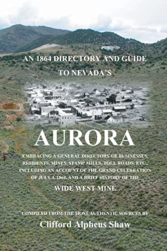 Stock image for An 1864 Directory and Guide to Nevada's Aurora: Embracing a General Directory of Business, Residents, Mines, Stamp Mills, Toll Roads, Etc. for sale by BookResQ.