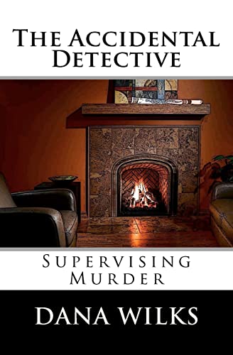 The Accidental Detective: Supervising Murder - Dana Wilks