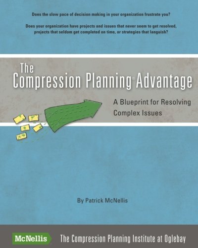 Beispielbild fr The Compression Planning Advantage: A Blueprint for Resolving Complex Issues zum Verkauf von HPB-Red