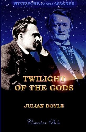 Twilight of the Gods: Nietzsche contra Wagner (9781442141513) by Doyle, Julian