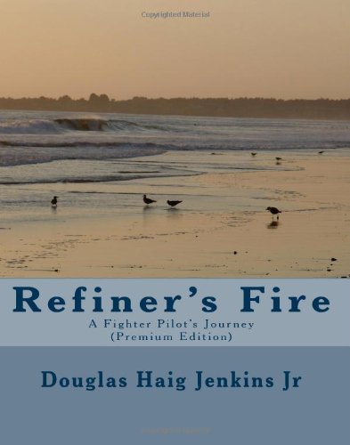 9781442145276: Refiner's Fire: A Fighter Pilot's Journey (Premium Edition): Volume 1