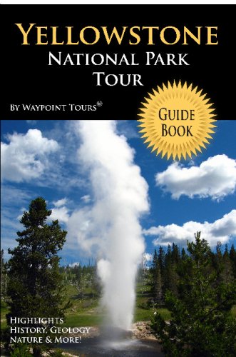Imagen de archivo de Yellowstone National Park Tour Guide: Your personal tour guide for Yellowstone travel adventure! a la venta por Revaluation Books