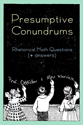 Stock image for Presumptive Conundrums: Rhetorical Math Questions + Answers for sale by THE SAINT BOOKSTORE